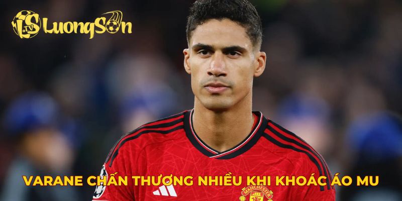 Varane chấn thương nhiều khi khoác áo MU