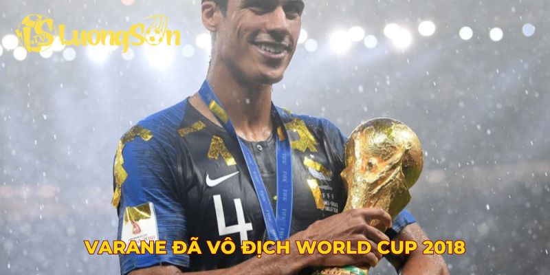 Varane đã vô địch World Cup 2018