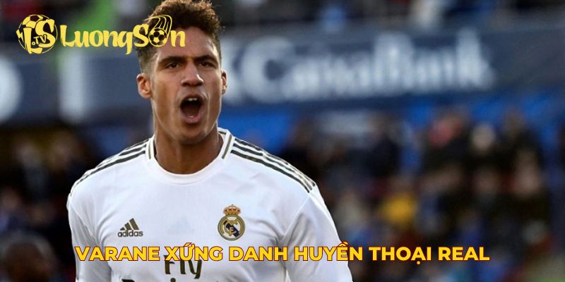 Cầu thủ Raphael Varane xứng danh huyền thoại Real