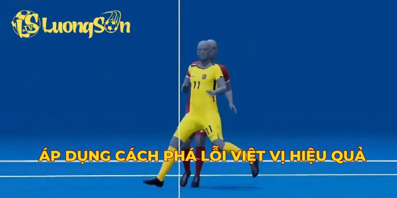Áp dụng cách phá lỗi việt vị hiệu quả