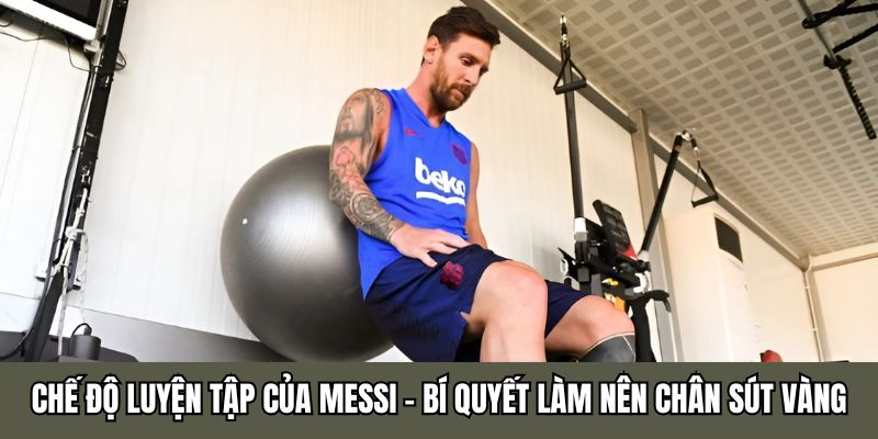 Chế Độ Luyện Tập Của Messi