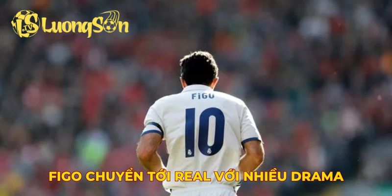 Figo chuyển tới Real với nhiều drama