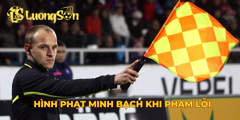 Hình phạt minh bạch khi phạm lỗi
