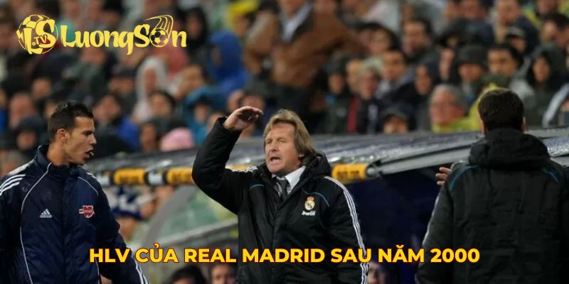 HLV của Real Madrid sau năm 2000