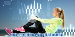 huấn luyện thể thao bằng trí tuệ nhân tạo