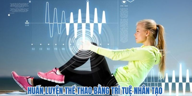 huấn luyện thể thao bằng trí tuệ nhân tạo