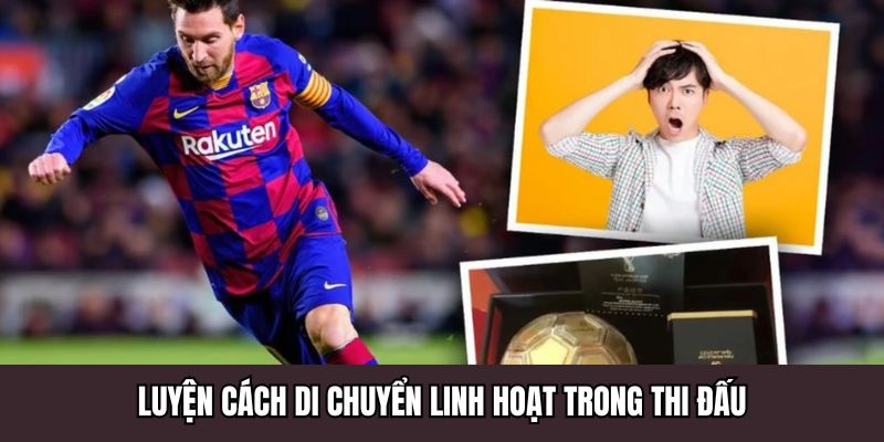 Luyện cách di chuyển linh hoạt trong thi đấu
