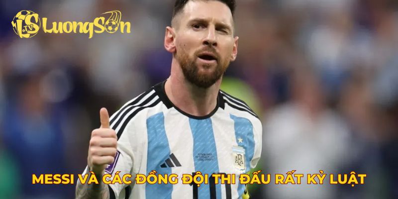 Messi và các đồng đội thi đấu rất kỷ luật