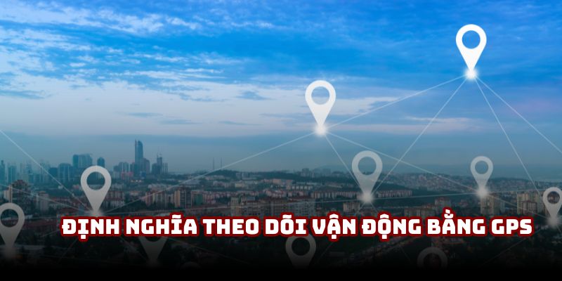 Định nghĩa về thuật ngữ theo dõi vận động viên bằng GPS