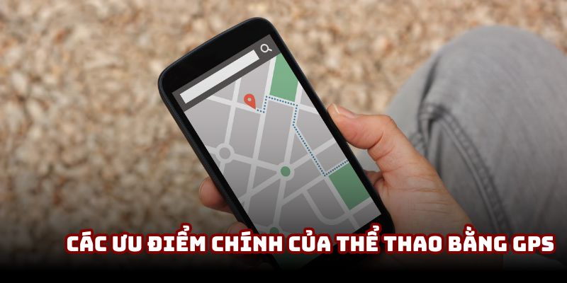 Các ưu điểm chính của theo dõi vận động viên bằng GPS