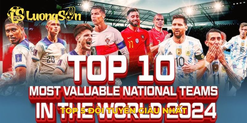 top 5 đội tuyển giàu nhất
