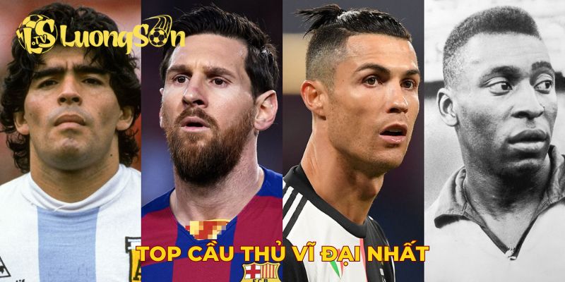 Top cầu thủ vĩ đại nhất